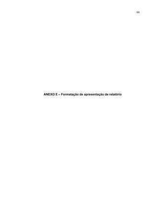 66




ANEXO E – Formatação de apresentação de relatório
 