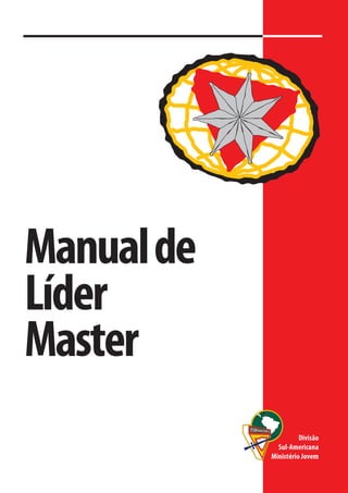 Manual de
Líder
Master
                      Divisão
              Sul-Americana
            Ministério Jovem
 