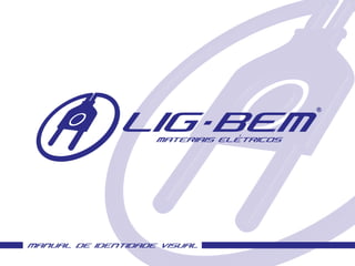 Manual Identidade Visual - LIG-BEM Materiais Elétricos Ltda.