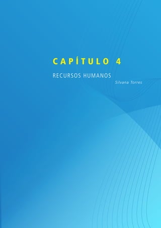 Capítulo 4
REC URSOS HUM ANOS
                     Silvan a To r r es
 