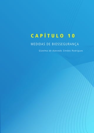Capítulo 10
Medidas de biossegurança
Gizelm a d e Azeved o Sim õ es R o d r ig u es

 