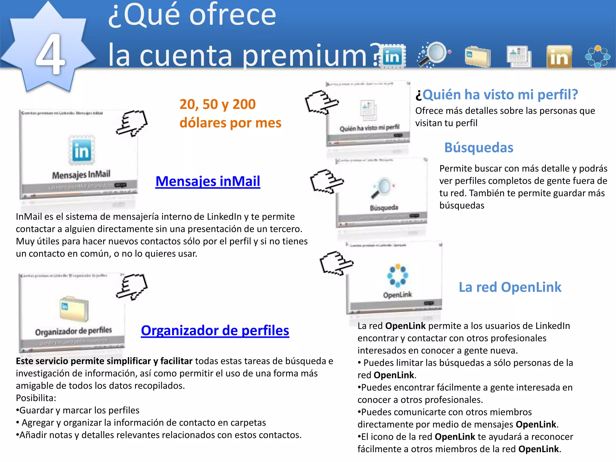 Aplicaciones para LinkedinSlideshare para compartir tus presentaciones de slideshare en LinkedinBox FileCollaborationde Box.net ayuda a administrar archivos online con sus contactos de la red Polls de LinkedIn es una herramienta de investigación de mercado que permite recopilar datos prácticos de sus contactos y del público profesional en LinkedIn.CompanyBuzzpara hacer escucha activa, ¿qué dice la gente de tu empresa?Google Presentationotra aplicación para compartir presentaciones en LinkedinReading List de Amazonpara compartir los libros que están leyendo con otros miembros de la red… Blog Link aplicación para integrar y visulaizar tu blog en LinkedinMy Travel de Tripit aplicación útil para saber por dónde están viajando tus contactos (y si estáis en el mismo sitio poder reuniros)Eventosaplicación  para ver que eventos están organizados e invitar al tuyo a tus contatcosSAP CommunityBio esta aplicación te permite añadir tus credenciales y contribuciones SAP a tu perfil profesional. WordPress aplicación para integrar tu blog worpdress en LinkedinHuddleWorkspacesofrece espacios de trabajo online seguros y privados con colaboración y proyectos.TwitterConecta tu cuenta twitter con tuperfil en Linkedin. Así podrás actualizar tu estado en Linkedin directamente3