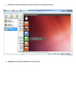 1. Instalar el sistema operativo Linux Ubuntu en la máquina virtual

2. Apagamos el sistema operativo Linux Ubuntu

 