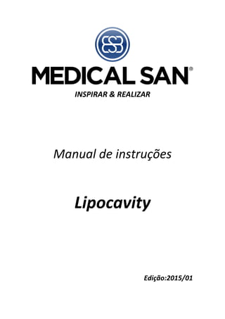 INSPIRAR & REALIZAR
Manual de instruções
Lipocavity
Edição:2015/01
 
