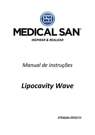 INSPIRAR & REALIZAR
Manual de instruções
Lipocavity Wave
2ºEdição:2016/11
 