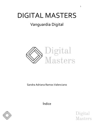 1
DIGITAL MASTERS
Vanguardia Digital
Sandra Adriana Ramos Valenciano
Índice
 
