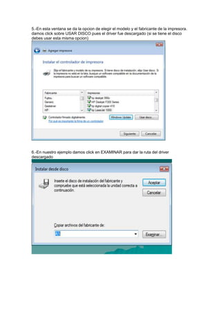 5.-En esta ventana se da la opcion de elegir el modelo y el fabricante de la impresora.
damos click sobre USAR DISCO pues el driver fue descargado (si se tiene el disco
debes usar esta misma opcion)




6.-En nuestro ejemplo damos click en EXAMINAR para dar la ruta del driver
descargado
 