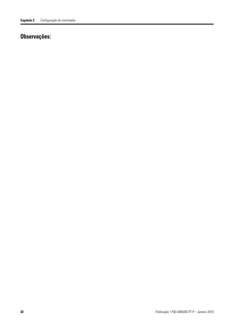 Capítulo 2   Configuração do controlador



Observações:




32                                         Publicação 1756-UM020E-PT-P – Janeiro 2010
 