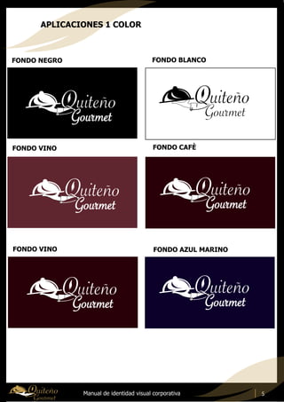 Manual de identidad visual corporativa 5
APLICACIONES 1 COLOR
FONDO NEGRO FONDO BLANCO
FONDO VINO FONDO CAFÈ
FONDO VINO FONDO AZUL MARINO
 