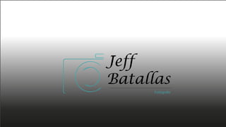 Jeff
Batallas
Fotógrafo
 
