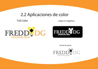 2.2 Aplicaciones de color
Diseñando Ideas
Diseñando Ideas
Logo en negativo
Diseñando Ideas
Escala de grises
Full Color
 