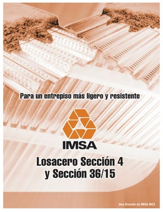 Una División de IMSA-MEX
Losacero Sección 4
y Sección 36/15
Para un entrepiso más ligero y resistente
 