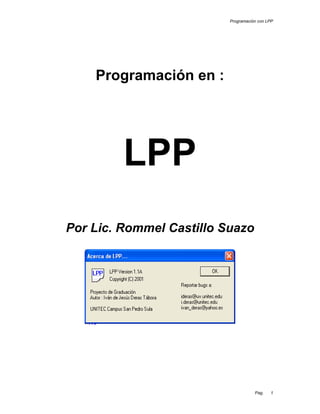 Programación con LPP
Pag. 1
Programación en :
Por Lic. Rommel Castillo Suazo
 