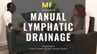 MANUAL
LYMPHATIC
DRAINAGE
MYOFITNESS
MYOFITNESS
A MYOTHERAPY CLINIC WHERE PEOPLE
 