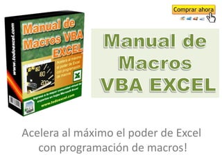 Acelera al máximo el poder de Excel
   con programación de macros!
 