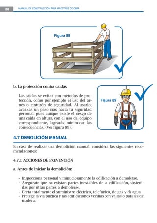 90 MANUAL DE CONSTRUCCIÓN PARA MAESTROS DE OBRA
Canaleta
Vía protegida
Figura 91
- No derribes las partes de la construcci...