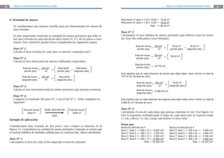 14

MANUAL DE CONSTRUCCIÓN PARA MAESTROS DE OBRA

MANUAL DE CONSTRUCCIÓN PARA MAESTROS DE OBRA

b. Densidad de muros:
Te enseñaremos una manera sencilla para pre-dimensionar los muros de
una vivienda.
Es muy importante controlar la cantidad de muros portantes que debe tener una vivienda en cada una de las direcciones (X, Y) y de los pisos a construirse. Este control lo puedes hacer cumpliendo los siguientes pasos:
Paso Nº 1:
Calcula el área techada de cada piso en metros cuadrados (m2).
Paso Nº 2:
Calcula el área horizontal de muros confinados requeridos.
Área de muros 120 cm2
=
x
(primer piso)
m2
Área de muros
120 cm2
=
x
(segundo piso)
m2

Área techo
Área techo
+
(primer piso)
(segundo piso)
Área techo
(segundo piso)

Paso Nº 3:
Calcula el área horizontal total de muros portantes que piensas construir.
Paso Nº 4:
Compara el resultado del paso Nº 2 con el del Nº 3. Debe cumplirse lo
siguiente:
Área de muros
(paso 3)

DEBE SER MAYOR

Área de muros
(paso 2)

QUE

Ejemplo de aplicación:
Consideremos una vivienda de dos pisos, cuyo croquis se muestra en la
figura 14. Controlemos la cantidad de muros portantes, teniendo en cuenta que
se usarán ladrillos de mediana calidad para su construcción. Ahora calculemos:
Paso Nº 1:
Calculamos el área de cada techo aligerado (concreto armado).

Área techo (1º piso) = 7.45 x 10.50 = 78.22 m2
Área techo (2º piso) = 7.45 x 10.50 = 78.22 m2
Total = 156.45 m2

Paso Nº 2:
Calculamos el área mínima de muros portantes que debería tener la vivienda. Para ello utilizamos estas fórmulas:
Área de muros 120 cm2
=
x
(primer piso)
m2
Área de muros
120 cm2
=
x
(primer piso)
m2

78.22 m2
78.22 m2
+
(primer piso)
(segundo piso)
156.45 m2

Área de muros
18 774 cm2
(primer piso) =
Esto signica que en cada dirección del primer piso debe haber como mínimo un total de
18 774 cm2 de área de muro.
Área de muros 120 cm2
=
x
(segundo piso)
m2

78.22 m2
(segundo piso)

Área de muros 9 386.40 cm2
=
(segundo piso)
Esto signica que en cada dirección del segundo piso debe haber como mínimo un total de
9 386.40 cm2 de área de muro.

Paso Nº 3:
Calculamos el área de cada muro que piensas construir en cm2. (Ver figura 14).
Esto lo logramos multiplicando el largo de cada muro por su espesor (soga:
13 cm, cabeza: 24 cm). Luego calculamos el área total.
Primer piso:
Muros en dirección de Y
Muro 1: Área 1 = 1050 x 13
Muro 2: Área 2 = 400 x 13
Muro 3: Área 3 = 450 x 13
Muro 4: Área 4 = 1050 x 13
Total

=
=
=
=
=

13 650 cm2
5 200 cm2
5 850 cm2
13 650 cm2
38 350 cm2

Muros en dirección de X
Muro 5: Área 1 = 200 x 24
Muro 6: Área 2 = 200 x 24
Muro 7: Área 3 = 265 x 24
Muro 8: Área 4 = 265 x 24
Total

= 4 800 cm2
= 4 800 cm2
= 6 360 cm2
= 6 360 cm2
= 22 320 cm2

15

 
