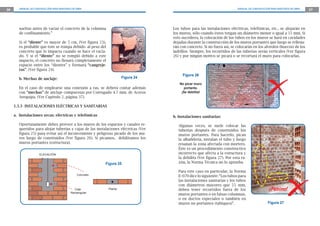26 MANUAL DE CONSTRUCCIÓN PARA MAESTROS DE OBRA MANUAL DE CONSTRUCCIÓN PARA MAESTROS DE OBRA 27
sueltas antes de vaciar el concreto de la columna
de confinamiento.”
Si el “diente” es mayor de 5 cm, (Ver figura 23),
es probable que éste se rompa debido al peso del
concreto que lo impacta cuando se hace el vacia-
do. Y si el “diente” no se rompió debido a este
impacto, el concreto no llenará completamente el
espacio entre los “dientes” y formará “cangreje-
ras”. (Ver figura 24).
b. Mechas de anclaje:
En el caso de emplearse una conexión a ras, se deberá contar además
con “mechas” de anclaje compuestas por Corrugado 4.7 mm. de Aceros
Arequipa. (Ver Capítulo 2, página 37).
1.5.3 INSTALACIONES ELÉCTRICAS Y SANITARIAS
a. Instalaciones secas: eléctricas y telefónicas
Oportunamente debes proveer a los muros de los espacios y canales re-
queridos para alojar tuberías y cajas de las instalaciones eléctricas (Ver
figura 25) para evitar así el inconveniente y peligroso picado de los mu-
ros luego de construidos (Ver figura 26). Si picamos, debilitamos los
muros portantes (estructura).
PlantaPlanta
Planta
Concreto
Caja
Rectangular
ELEVACIÓN
Figura 25
Los tubos para las instalaciones eléctricas, telefónicas, etc., se alojarán en
los muros, sólo cuando éstos tengan un diámetro menor o igual a 55 mm. Si
esto sucediera, la colocación de los tubos en los muros se hará en cavidades
dejadas durante la construcción de los muros portantes que luego se rellena-
rán con concreto. Si no fuera así, se colocarán en los alvéolos (huecos) de los
ladrillos. Siempre, los recorridos de las tuberías serán verticales (Ver figura
26) y por ningún motivo se picará o se recortará el muro para colocarlas.
Figura 26
No picar muro
portante.
¡Se debilita!
b. Instalaciones sanitarias:
Algunas veces, se suele colocar las
tuberías después de construidos los
muros portantes. Para hacerlo, pican
la albañilería, instalan el tubo y luego
resanan la zona afectada con mortero.
Éste es un procedimiento constructivo
incorrecto que afecta a la estructura y
la debilita (Ver figura 27). Por esta ra-
zón, la Norma Técnica no lo aprueba.
Para este caso en particular, la Norma
E–070 dice lo siguiente: “Los tubos para
las instalaciones sanitarias y los tubos
con diámetros mayores que 55 mm,
deben tener recorridos fuera de los
muros portantes o en falsas columnas,
o en ductos especiales o también en
muros no portantes (tabiques)”.
Figura 24
Figura 27
 