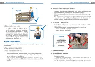 88 MANUAL DE CONSTRUCCIÓN PARA MAESTROS DE OBRA MANUAL DE CONSTRUCCIÓN PARA MAESTROS DE OBRA 89
b. Durante el trabajo lucha contra el polvo:
- Elimina el polvo lo más cerca posible de su punto de formación, en
especial en trabajos que se realizan en espacios cerrados.
- Debes usar mascarillas con filtros para la protección de tus vías respi-
ratorias.
- Ante la presencia de partículas de sílice, su eliminación debe ser total
y el uso de mascarilla es obligatorio. Hay presencia de sílice en los tra-
bajos de arenado, perforaciones de roca, cortado de concreto, etc.
c. Del personal y su protección:
- No debe haber trabajadores ocupados en tareas de demolición en dife-
rentes niveles.
- Los trabajadores deben usar obligatoriamente: (Ver figura 90)
. Casco . Zapatos de seguridad . Guantes
. Arnés . Anteojos . Mascarilla
b. La protección contra caídas
Las caídas se evitan con métodos de pro-
tección, como por ejemplo el uso del ar-
nés o cinturón de seguridad. Al usarlo,
avanzas un paso más hacia tu seguridad
personal, pues aunque existe el riesgo de
una caída en altura, con el uso del equipo
correspondiente, lograrás minimizar las
consecuencias. (Ver figura 89).
4.7 DEMOLICIÓN MANUAL
En caso de realizar una demolición manual, considera las siguientes reco-
mendaciones:
4.7.1 ACCIONES DE PREVENCIÓN
a. Antes de iniciar la demolición:
- Inspecciona personal y minuciosamente la edificación a demolerse.
- Asegúrate que no existan partes inestables de la edificación, sosteni-
das por otras partes a demolerse.
- Corta totalmente el suministro eléctrico, telefónico, de gas y de agua
- Protege la vía pública y las edificaciones vecinas con vallas o paneles de
madera.
Figura 88
Figura 90
Trabajador sin
casco y ojotas. Un
accidente no es
producto de la mala
suerte, tampoco de
la casualidad.
4.7.2 PROCEDIMIENTOS
a. Recomendaciones generales:
- Elimina los vidrios.
- La demolición debe empezar por la parte superior de la edificación y
continuar avanzando hacia abajo.
- Evita que se acumulen los escombros para no sobrecargar la estructura.
Figura 89
 