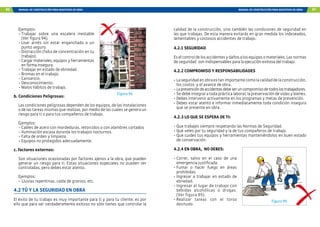 86 MANUAL DE CONSTRUCCIÓN PARA MAESTROS DE OBRA MANUAL DE CONSTRUCCIÓN PARA MAESTROS DE OBRA 87
Ejemplos:
-	
Trabajar sobre una escalera inestable
(Ver figura 94).
-	Usar arnés sin estar enganchado a un
punto seguro.
-	Distracción (falta de concentración en tu
trabajo).
-	Cargar materiales, equipos y herramientas
en forma insegura.
-	Trabajar en estado de ebriedad.
-	Bromas en el trabajo.
-	Cansancio.
-	Desconocimiento.
-	Malos hábitos de trabajo.
b. Condiciones Peligrosas:
Las condiciones peligrosas dependen de los equipos, de las instalaciones
o de las tareas mismas que realizas, por medio de las cuales se genera un
riesgo para ti o para tus compañeros de trabajo.
Ejemplos:
-	Cables de acero con mordeduras, retorcidos o con alambres cortados
-	Iluminación escasa durante los trabajos nocturnos.
-	Falta de orden y limpieza.
-	Equipos no protegidos adecuadamente.
c. Factores externos:
Son situaciones ocasionadas por factores ajenos a la obra, que pueden
generar un riesgo para ti. Estas situaciones especiales no pueden ser
controladas, pero debes estar atento.
Ejemplos:
- Lluvias repentinas, caída de granizo, etc.
4.2 TÚ Y LA SEGURIDAD EN OBRA
El éxito de tu trabajo es muy importante para ti y para tu cliente; es por
ello que para ser verdaderamente exitoso no sólo tienes que controlar la
Figura 94
calidad de la construcción, sino también las condiciones de seguridad en
las que trabajas. De esta manera evitarás en gran medida los indeseados,
lamentables y costosos accidentes de trabajo.
4.2.1 SEGURIDAD
Eselcontroldelosaccidentesydañosalosequiposomateriales.Lasnormas
de seguridad son indispensables para la ejecución exitosa del trabajo.
4.2.2 COMPROMISO Y RESPONSABILIDADES
-	Laseguridadenobraestanimportantecomolacalidaddelaconstrucción,
los costos y el avance de obra.
-	Laprevencióndeaccidentesdebeseruncompromisodetodoslostrabajadores.
-	Se debe integrar a toda práctica laboral, la preservación de vidas y bienes.
-	Debes intervenir activamente en los programas y metas de prevención.
-	Debes estar atento e informar inmediatamente toda condición insegura
que se presente en obra.
4.2.3 LO QUE SE ESPERA DE TI:
-	Que trabajes siempre respetando las Normas de Seguridad.
-	Que veles por tu seguridad y la de tus compañeros de trabajo.
-	Que cuides tus equipos y herramientas manteniéndolos en buen estado
de conservación.
4.2.4 EN OBRA, NO DEBES:
-	Correr, salvo en el caso de una
emergencia justificada.
-	
Fumar o hacer fuego en áreas
prohibidas.
-	Ingresar a trabajar en estado de
ebriedad.
-	Ingresar al lugar de trabajo con
bebidas alcohólicas o drogas.
(Ver figura 95).
-	
Realizar tareas con el torso
desnudo.
Figura 95
 