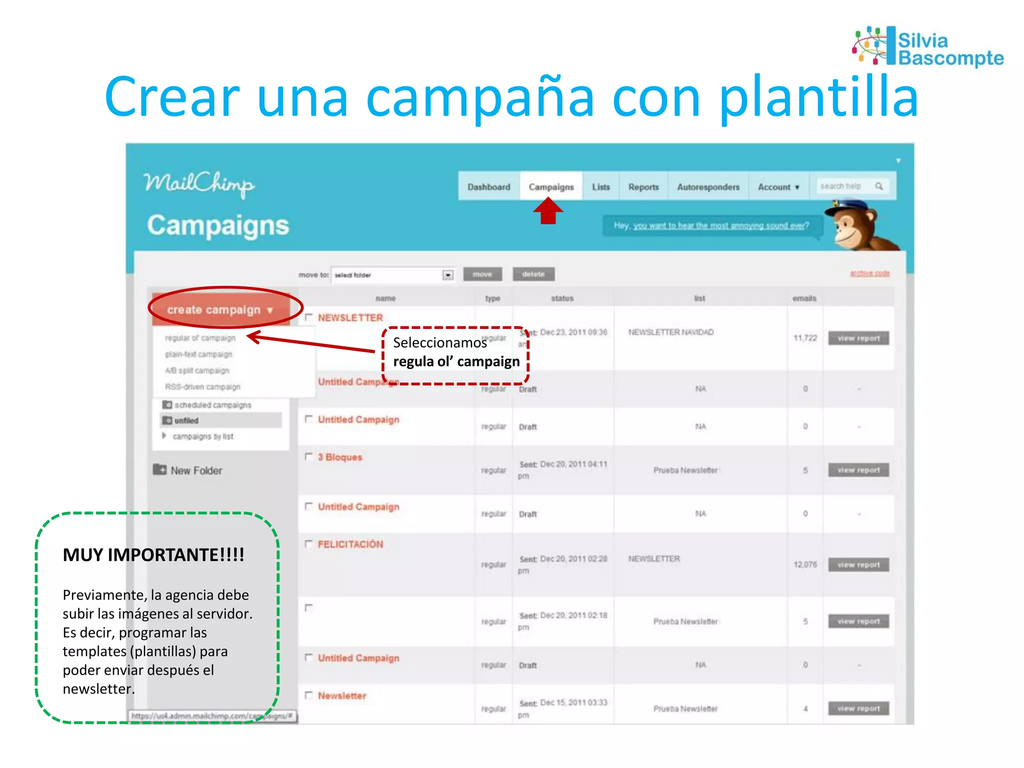 Crear una campaña con plantilla
Seleccionamos
regula ol’ campaign
MUY IMPORTANTE!!!!
Previamente, la agencia debe
subir las imágenes al servidor.
Es decir, programar las
templates (plantillas) para
poder enviar después el
newsletter.
 