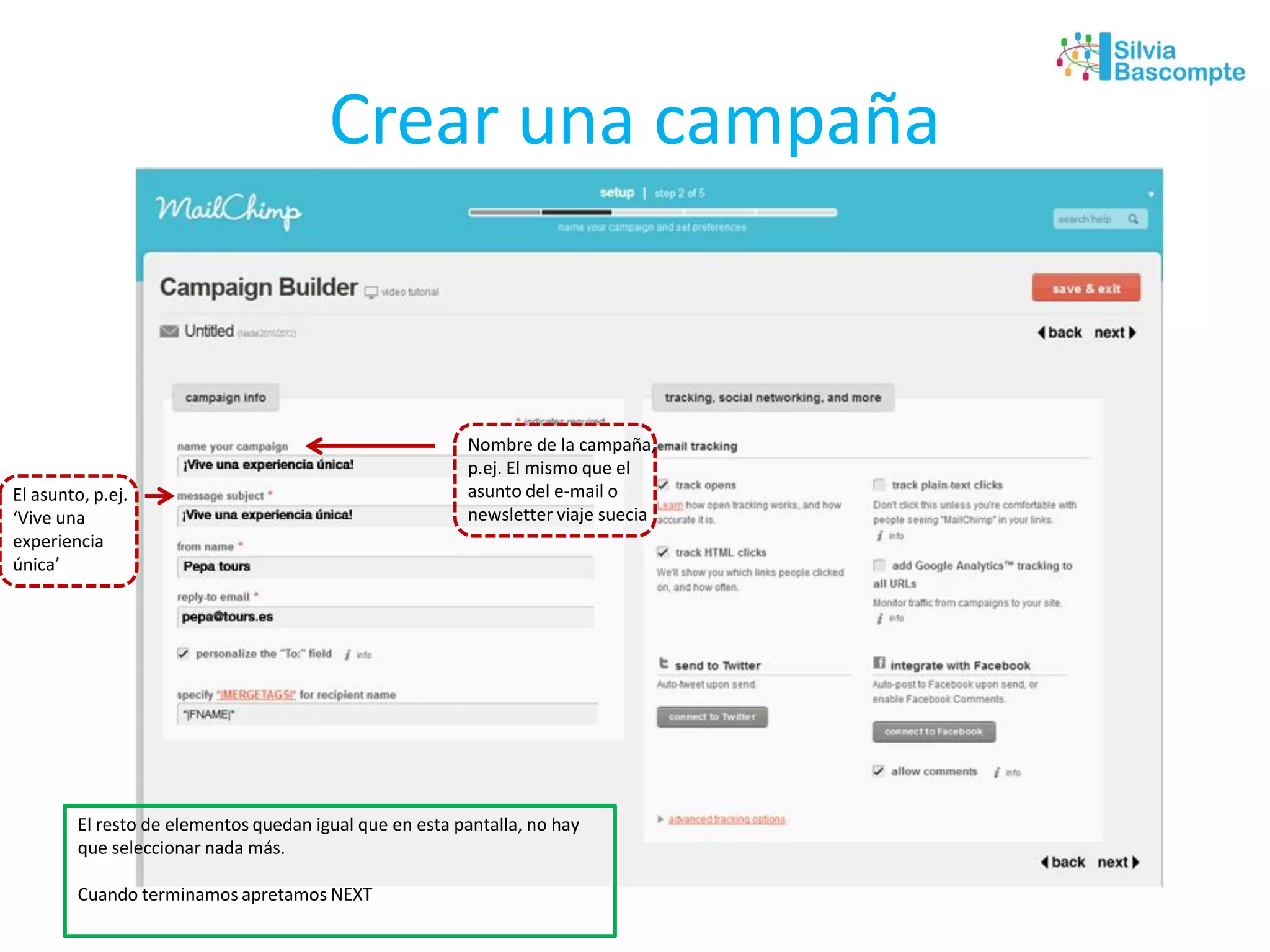 Crear una campaña
Nombre de la campaña,
p.ej. El mismo que el
asunto del e-mail o
newsletter viaje suecia
El asunto, p.ej.
‘Vive una
experiencia
única’
El resto de elementos quedan igual que en esta pantalla, no hay
que seleccionar nada más.
Cuando terminamos apretamos NEXT
 