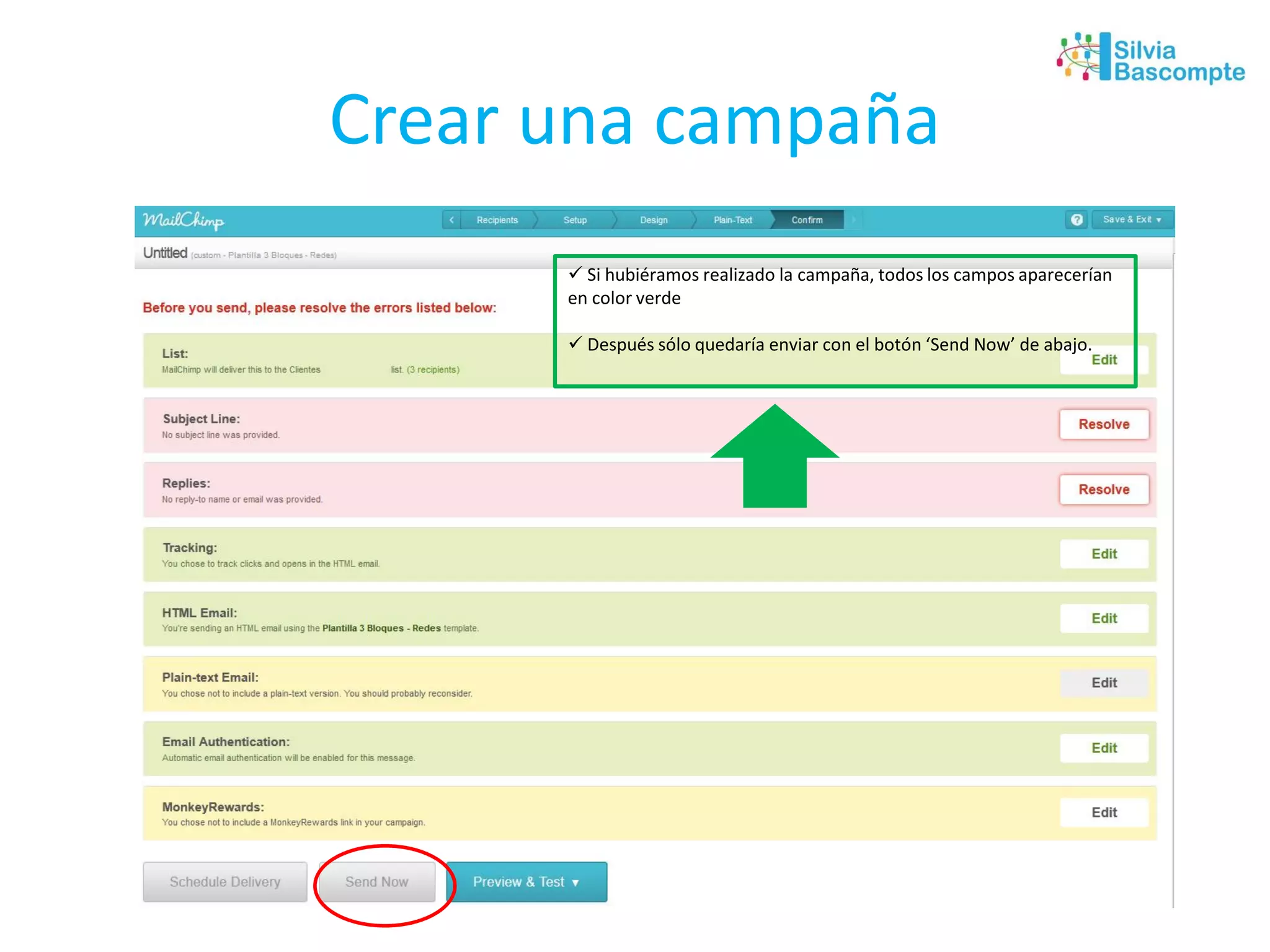 Crear una campaña
 Si hubiéramos realizado la campaña, todos los campos aparecerían
en color verde
 Después sólo quedaría enviar con el botón ‘Send Now’ de abajo.
 