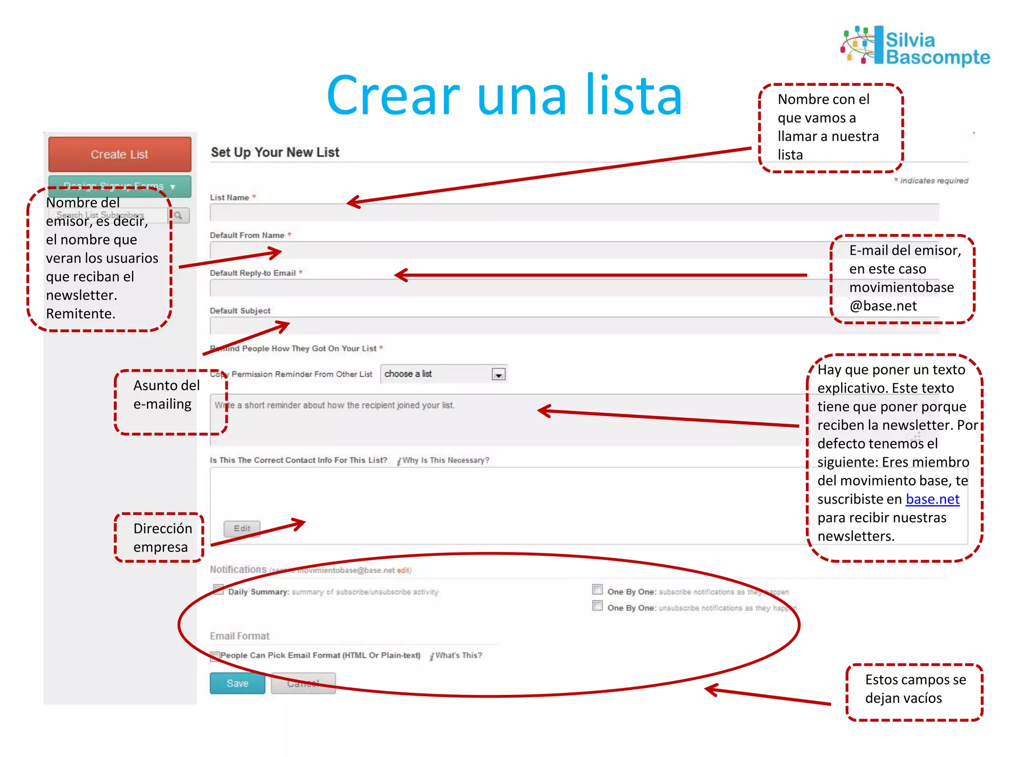 Crear una lista Nombre con el
que vamos a
llamar a nuestra
lista
Nombre del
emisor, es decir,
el nombre que
veran los usuarios
que reciban el
newsletter.
Remitente.
E-mail del emisor,
en este caso
pepa@tours.es
Asunto del
e-mailing
Hay que poner un texto
explicativo. Este texto
tiene que poner porque
reciben la newsletter.
Dirección
empresa
Estos campos se
dejan vacíos
 