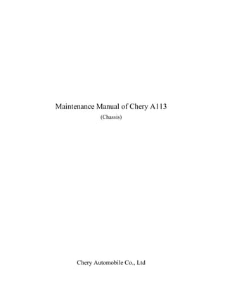 Maintenance Manual of Chery A113
(Chassis)
Chery Automobile Co., Ltd
 
