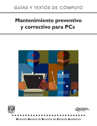 GUÍAS Y TEXTOS DE CÓMPUTO


Mantenimiento preventivo
 y correctivo para PCs
 