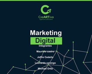 Marketing
Digital
Integrantes
Mauricio castro
Joffre Cedeño
Leonardo sarango
Michael Ortiz
 