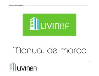 Manual de Marca LivinBA 
1 
Manual de marca 
 