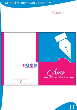 Manual de Identidad Corporativa
11
Carpeta
Diseño Gráficowww.anadiseño.com.ec
Av. amazonas E12-99 y Mariana de Jesús
 