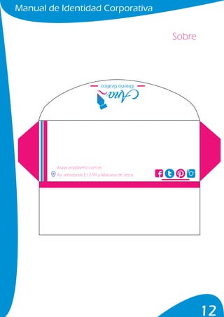 Manual de Identidad Corporativa
12
Sobre
www.anadiseño.com.ec
Av. amazonas E12-99 y Mariana de Jesús
DiseñoGráfico
 