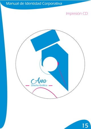 Manual de Identidad Corporativa
15
Impresión CD
Diseño Gráfico
 