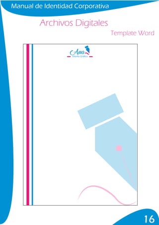 Manual de Identidad Corporativa
16
Template Word
Archivos Digitales
Diseño Gráfico
 