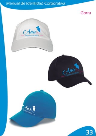 Manual de Identidad Corporativa
33
Gorra
Diseño Gráfico
Diseño Gráfico
Diseño Gráfico
 