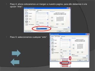  Paso 4: ahora colocaremos un margen a nuestro pagina, para ello debemos ir a la
opción “Arte”:
 Paso 5: seleccionamos cualquier “arte”:
 