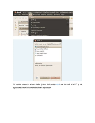 Si hemos activado el emulador (como indicamos aquí) se iniciará el AVD y se
ejecutará automáticamente nuestra aplicación
 