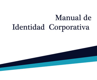 Manual de
Identidad Corporativa
 
