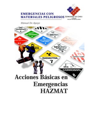 EMERGENCIAS CON
  MATERIALES PELIGROSOS

  Manual De Apoyo




Acciones Básicas en
      Emergencias
         HAZMAT
 
