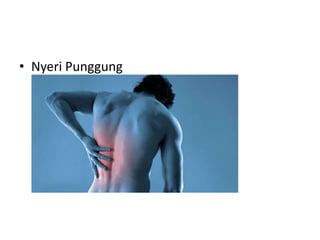 • Nyeri Punggung
 