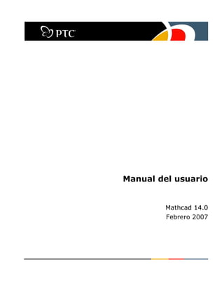 Manual del usuario
Mathcad 14.0
Febrero 2007
 