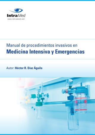 Manual de procedimientos invasivos en 
Medicina Intensiva y Emergencias 
Autor: Héctor R. Díaz Águila 
 