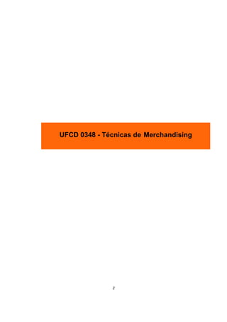 UFCD 0348 - Técnicas de Merchandising
2
 