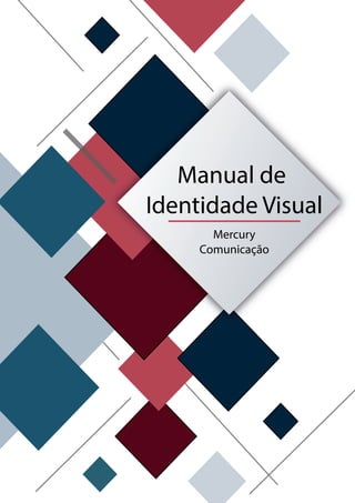 Manual de
Identidade Visual
Mercury
Comunicação
 