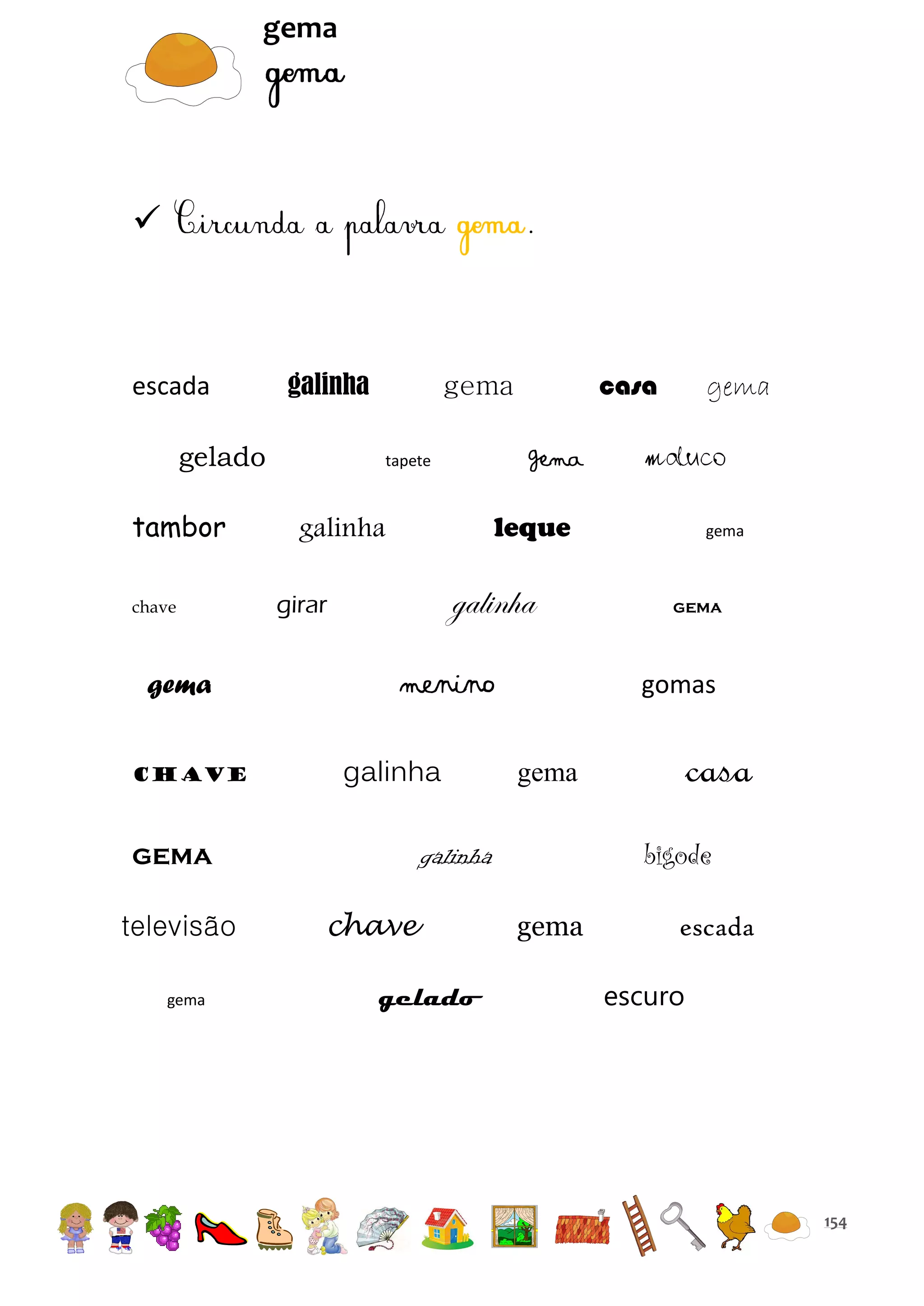 gema



.

escada

galinha

gelado
tambor
chave

gema
chave

gema

gema

tapete

gema

maluco

leque

galinha

galinha

girar

menino
galinha

chave
gelado

gema

gema

gomas

casa

gema

bigode

galinha

gema
televisão

casa

gema

gema

escada
escuro

154

 
