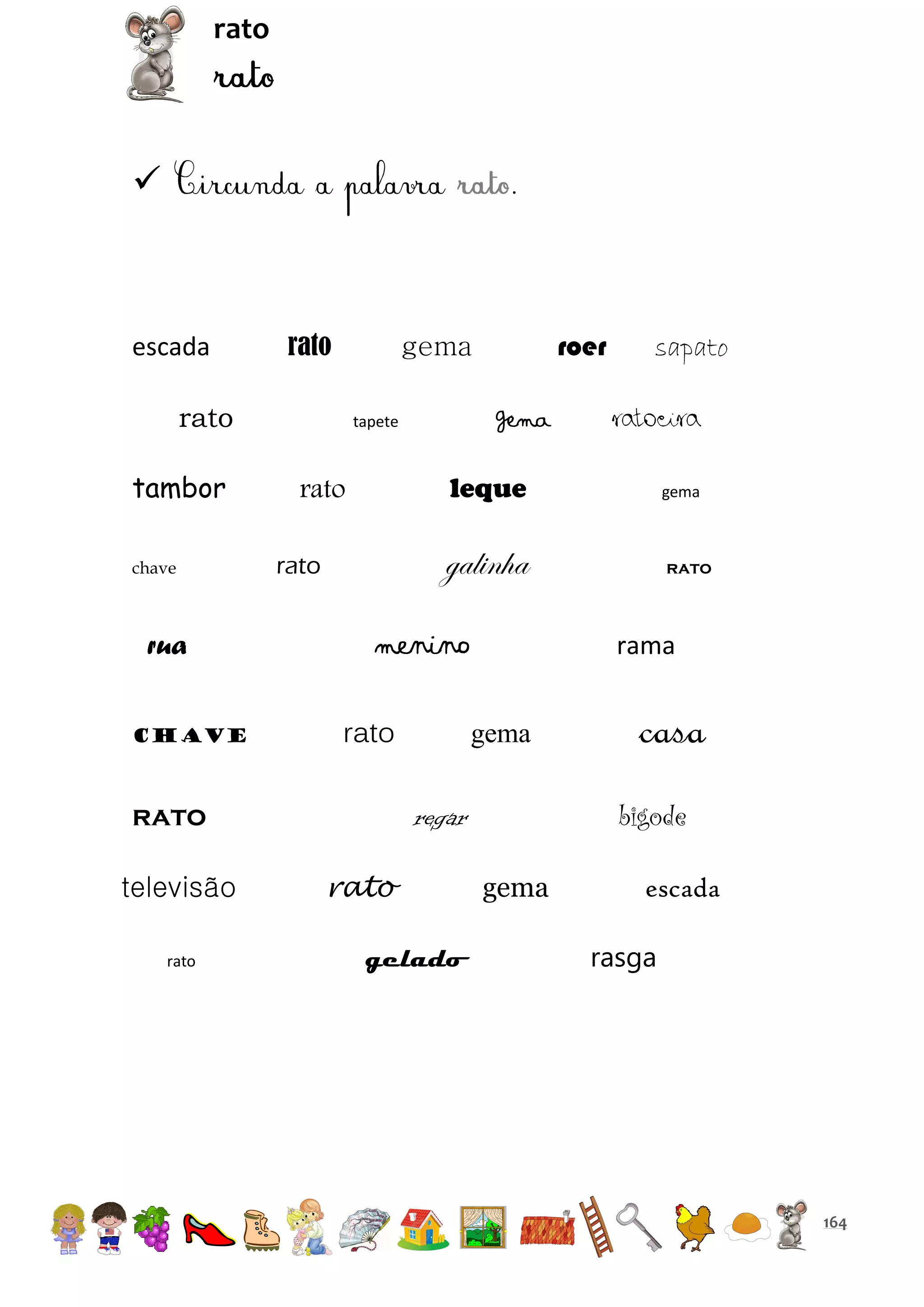 rato



.

escada

rato

rato
tambor
chave

rua
chave

rato

gema

tapete

sapato
ratoeira

leque

rato

gema

galinha

rato

menino
rato

gema

rato
gelado

rato

rama

casa
bigode

regar

rato
televisão

roer

gema

gema

escada
rasga

164

 