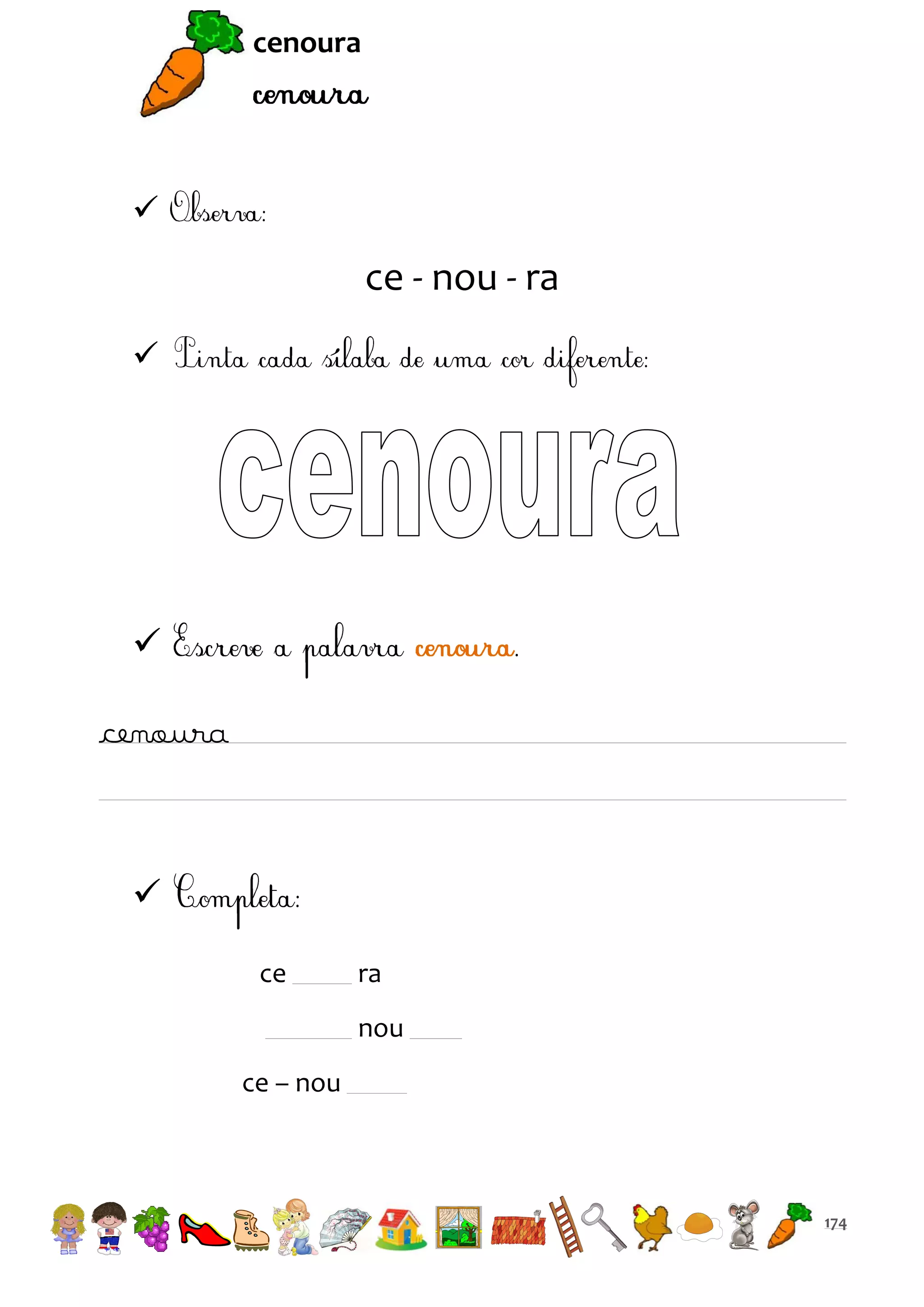 cenoura



ce - nou - ra




cenoura


ce

ra
nou

ce – nou

174

 