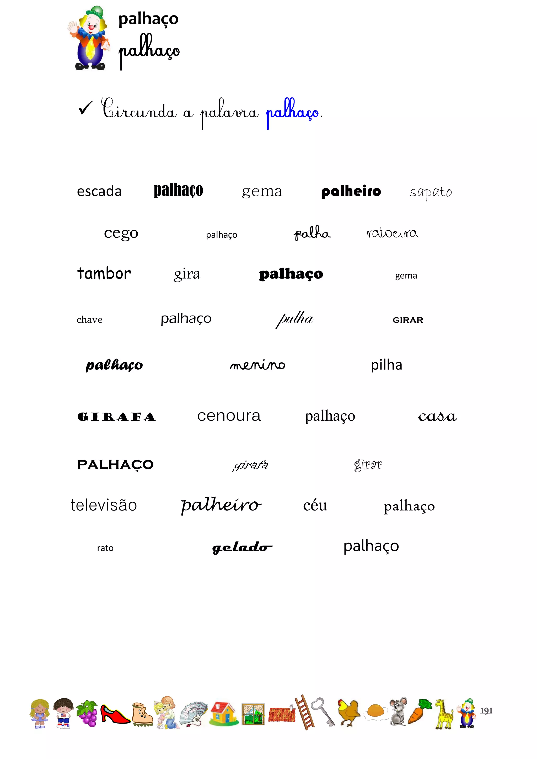 palhaço



.

escada

palhaço

cego
tambor
chave

palhaço
girafa

palhaço
televisão
rato

palheiro

gema

palha

palhaço

ratoeira

palhaço

gira

gema

pulha

palhaço

girar

menino
cenoura

pilha

gelado

casa

palhaço
girar

girafa
palheiro

sapato

céu

palhaço
palhaço

191

 